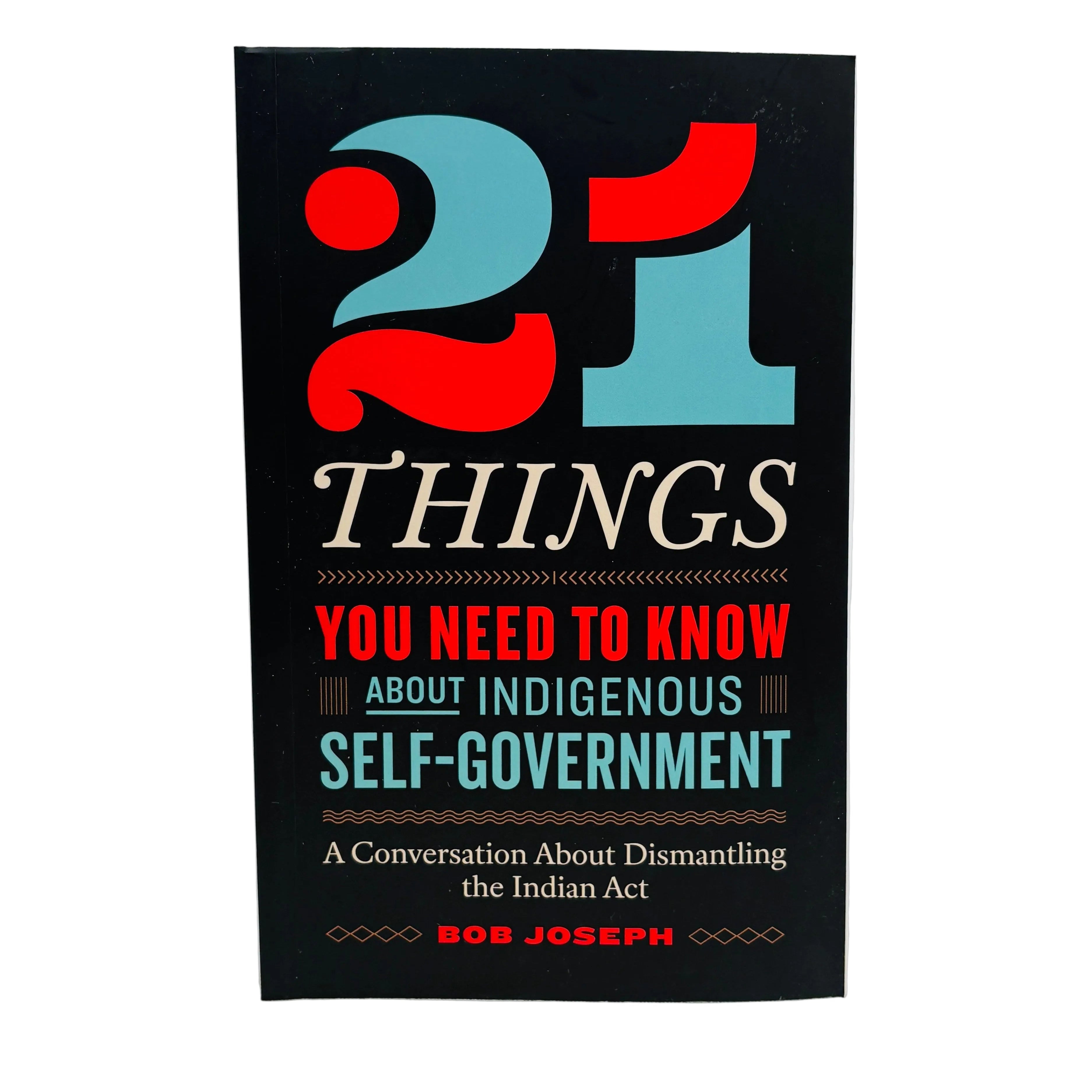 21 Things You Need to Know About Indigenous Self-Government Book by Bob Joseph