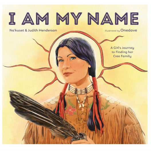 I Am My Name by Na'kuset and Judith Henderson
