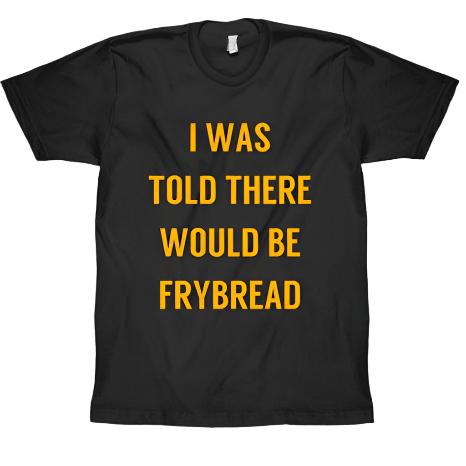 NTVS Unisex T - Shirt "I was Told There Would be Frybread" - Indigenous Box