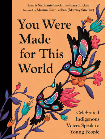 You where made for this world by Celebrated Indigenous Voices Speak to Young People