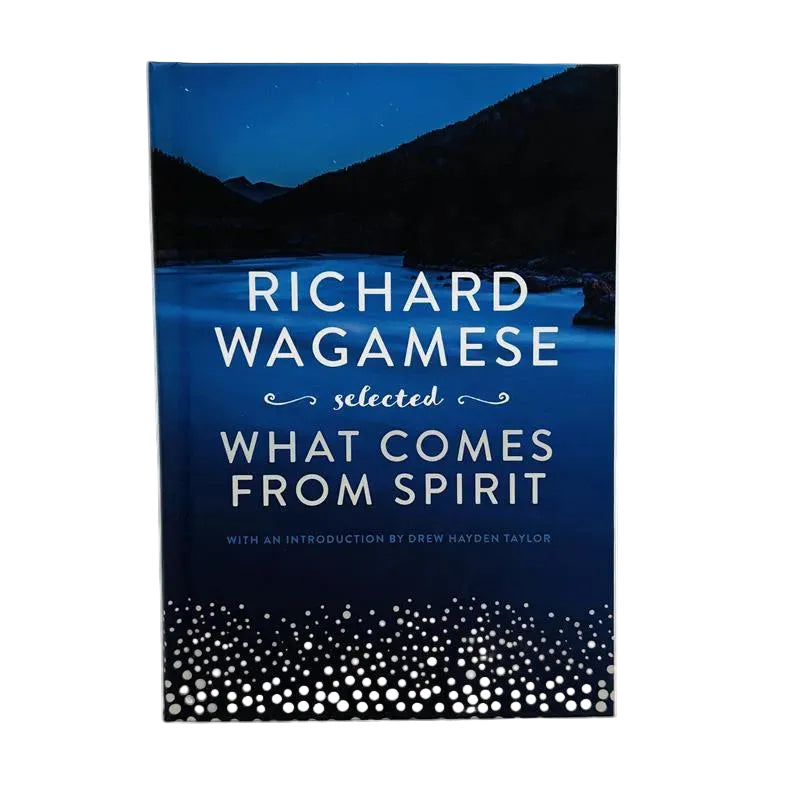 What Comes from Spirit by Richard Wagamese