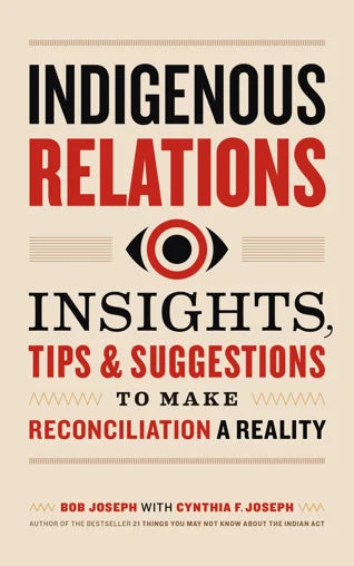 Indigenous Relations - Insights Tips & Suggestions to Make Reconciliation A Reality
