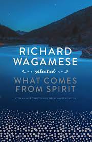 What Comes from Spirit by Richard Wagamese